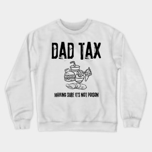 "Dad Tax: Making Sure It's Not Poison" White Design T-Shirt Crewneck Sweatshirt